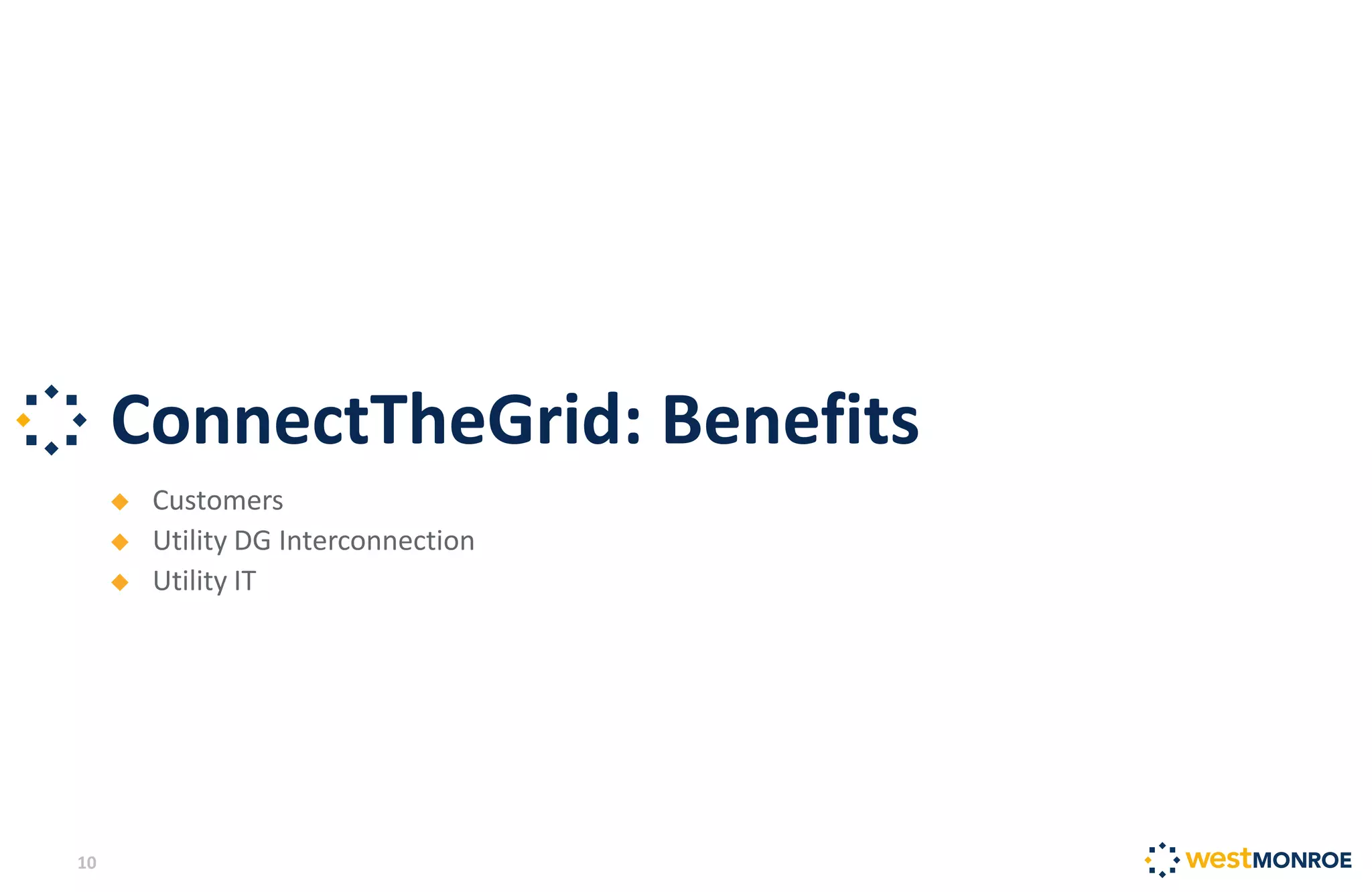 ConnectTheGrid: Benefits
10
 Customers
 Utility DG Interconnection
 Utility IT
 