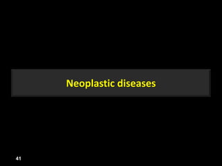 Neoplastic diseases
41
 