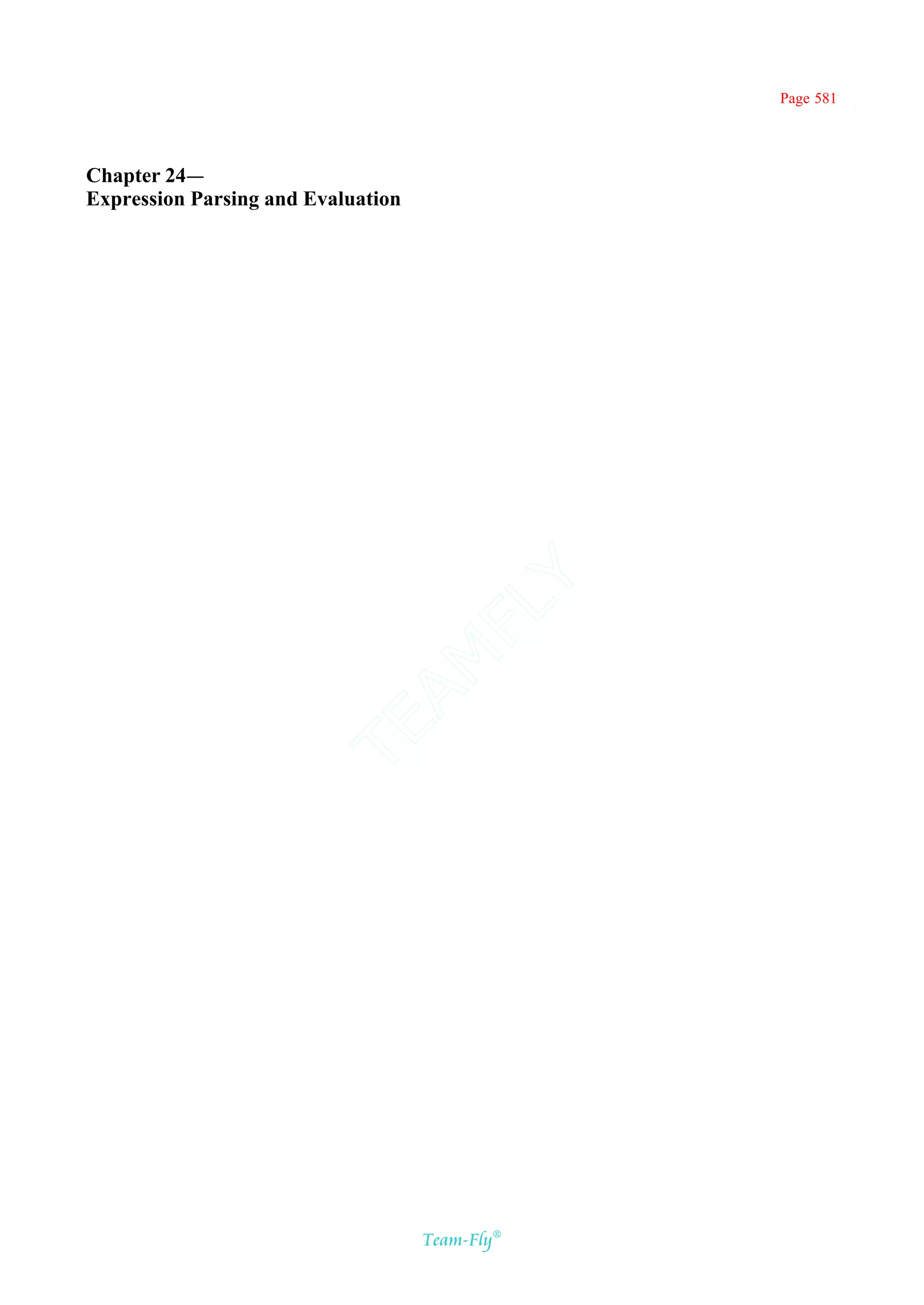 Page 581




Chapter 24—
Expression Parsing and Evaluation




                                  Y
                                FL
                              AM
                        TE




                                    Team-Fly®
 