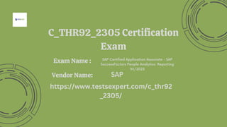 C_THR92_2305 Certification
Exam
SAP Certified Application Associate - SAP
SuccessFactors People Analytics: Reporting
1H/2023
SAP
https://www.testsexpert.com/c_thr92
_2305/
Exam Name :
Vendor Name:
 