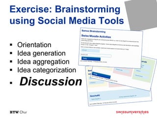 Exercise: Brainstorming
using Social Media Tools
 Orientation
 Idea generation
 Idea aggregation
 Idea categorization
 Discussion
 