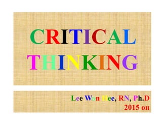 CRITICAL
THINKING
Lee Won Hee, RN, Ph.D
2015 он
 