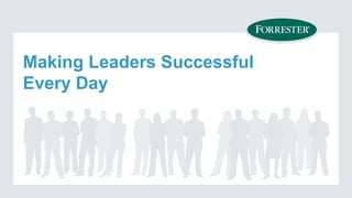 Making Leaders Successful
Every Day
 