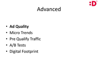 AdvancedAd QualityMicro TrendsPre Qualify TrafficA/B TestsDigital Footprint