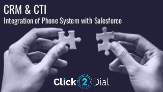 CRM & CTI
Integration of Phone System with Salesforce
 