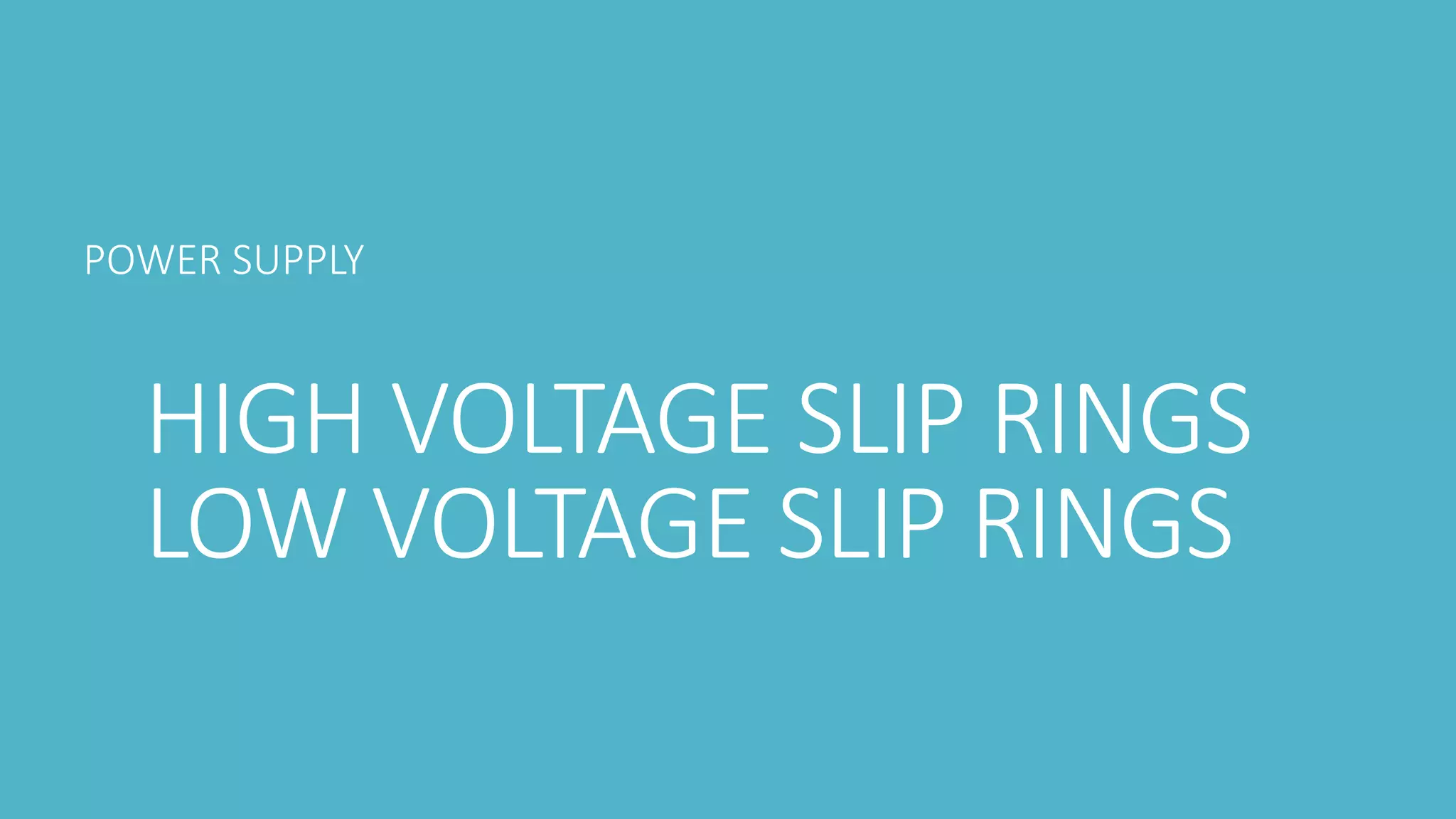 HIGH VOLTAGE SLIP RINGS
LOW VOLTAGE SLIP RINGS
POWER SUPPLY
 