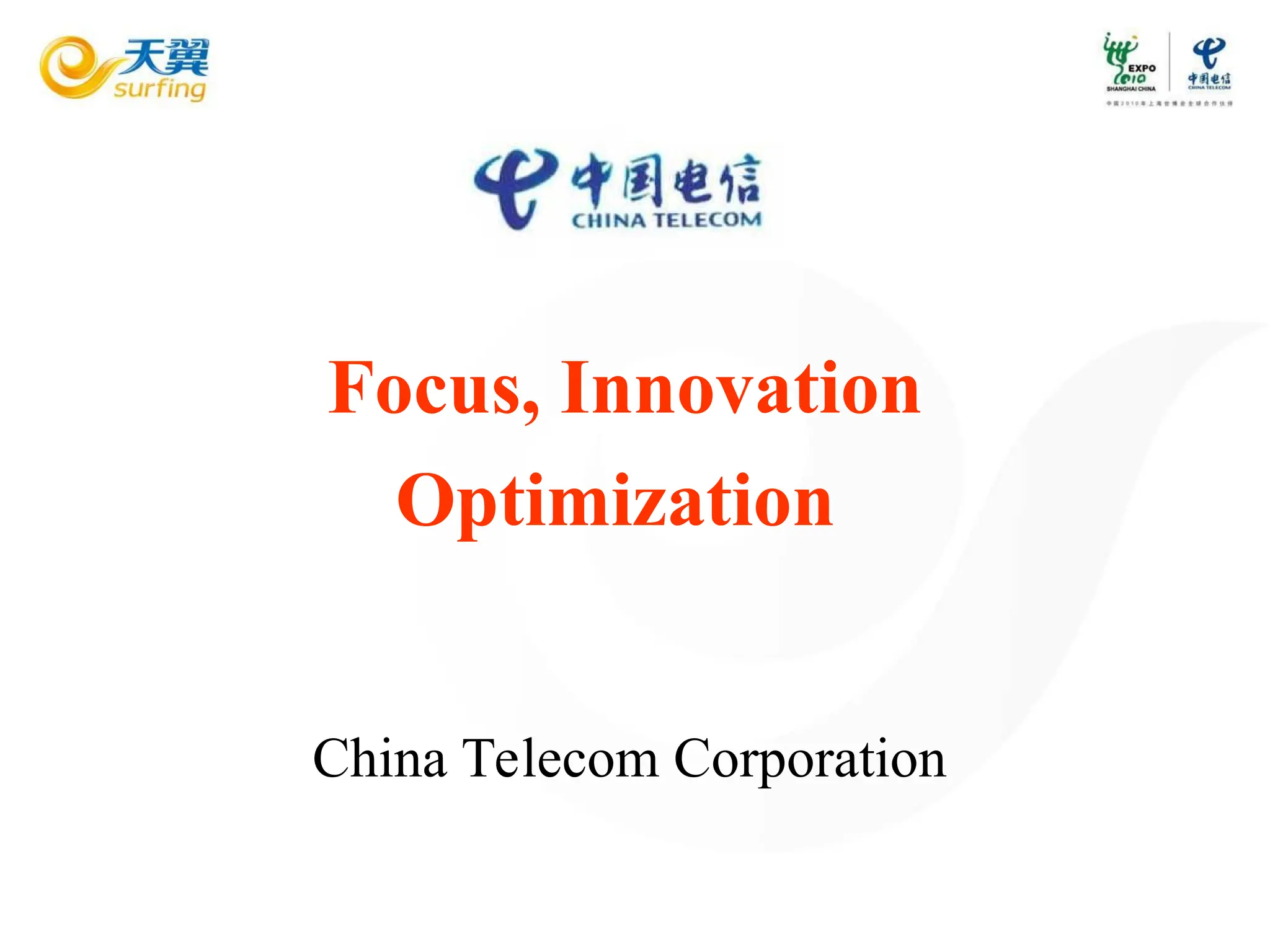 China Telecom Corporation
Focus, Innovation
Optimization
 