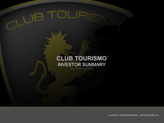 CLUB TOURISMO ™ INVESTOR SUMMARY rev. 4a 07/28/2009 