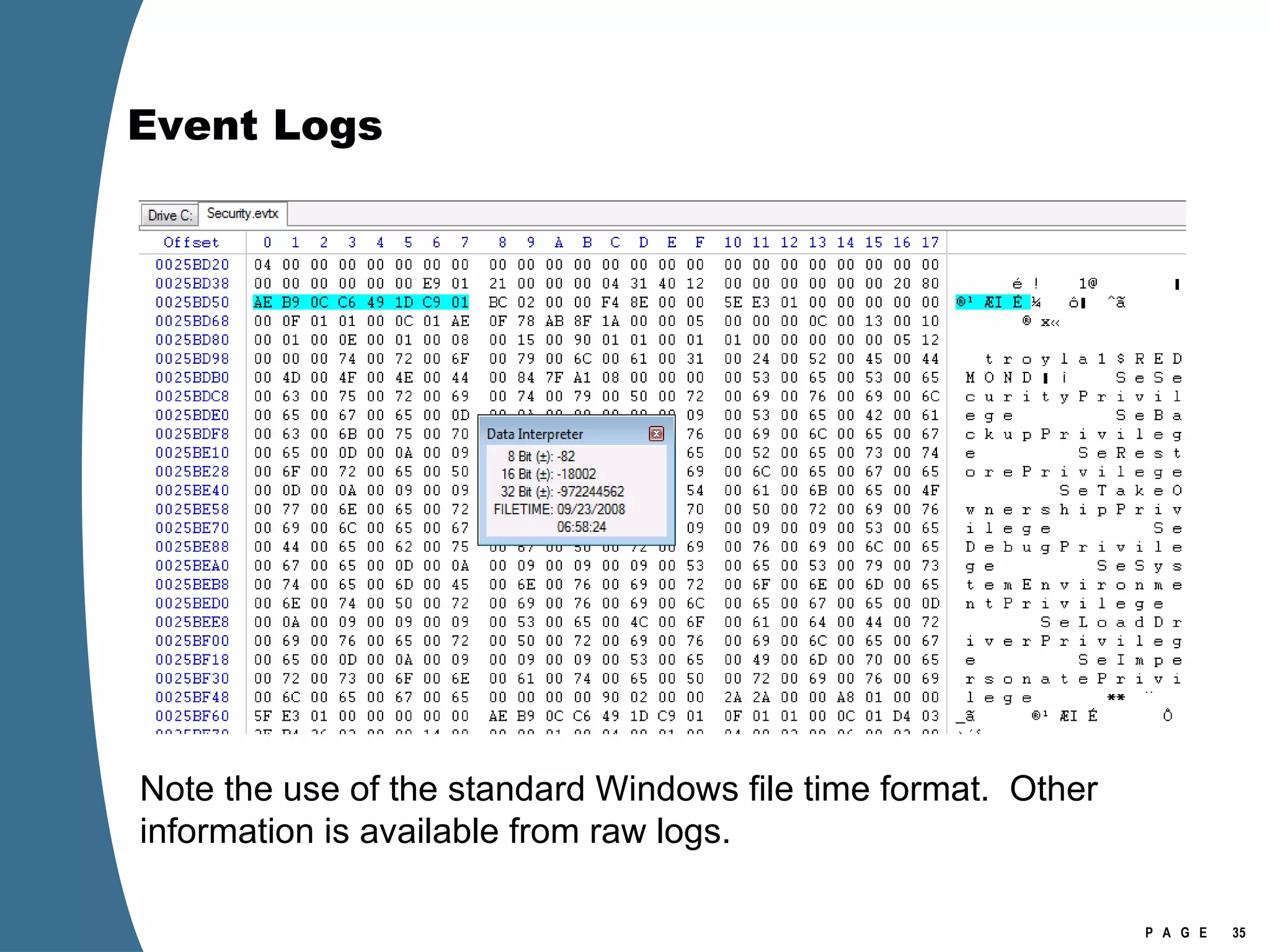 Event Logs Note the use of the standard Windows file time format.  Other information is available from raw logs. 