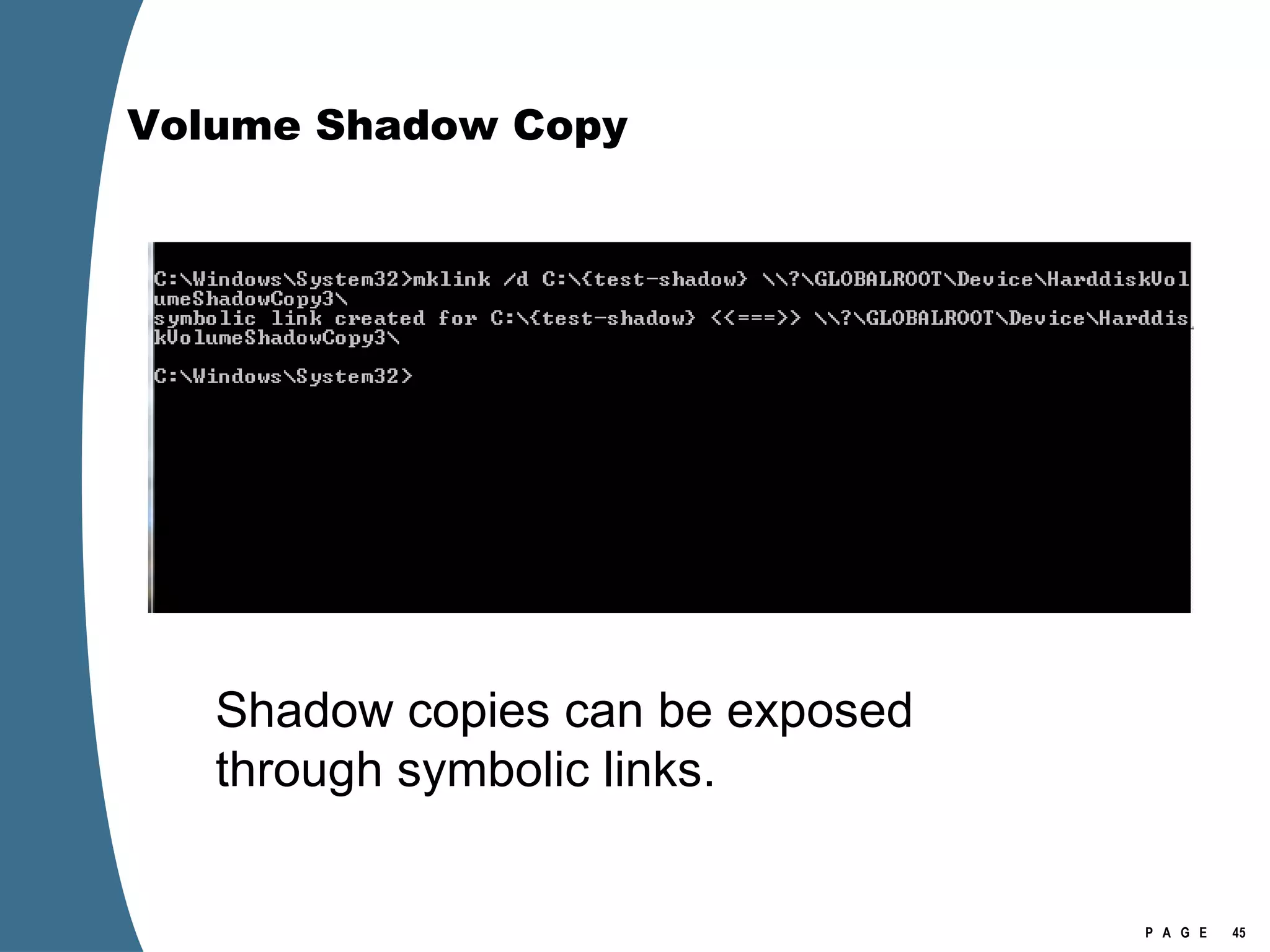 Volume Shadow Copy Shadow copies can be exposed through symbolic links. 