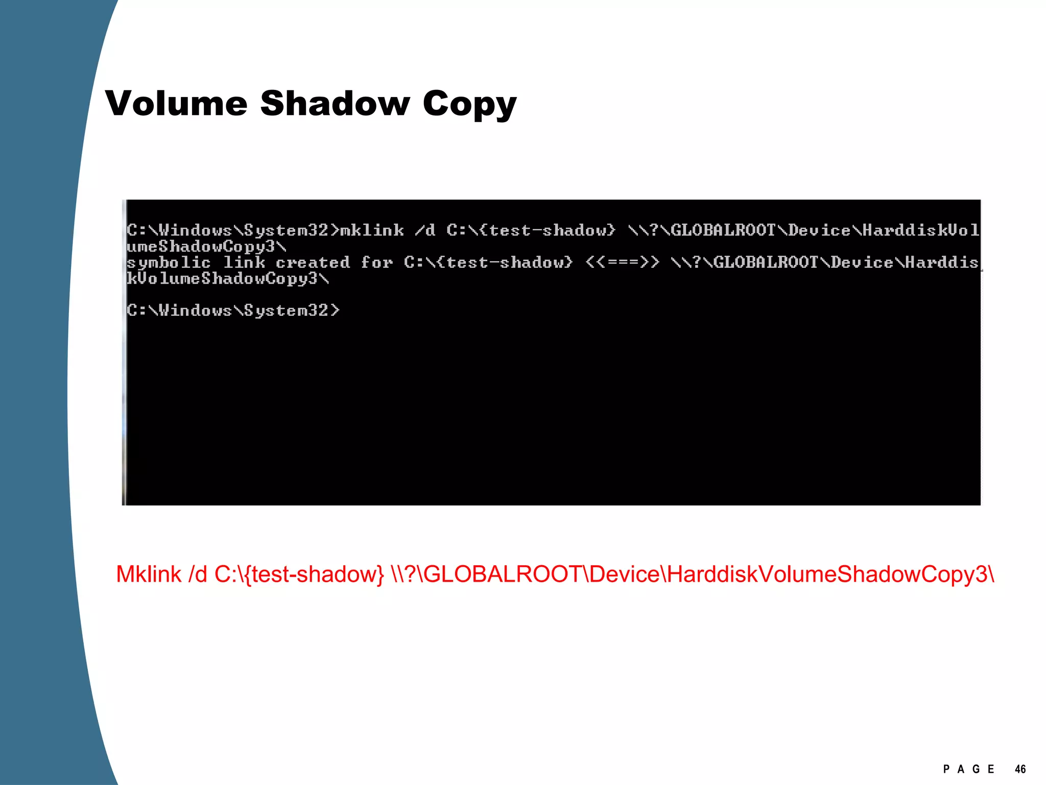 Volume Shadow Copy Mklink /d C:\{test-shadow} \\?\GLOBALROOT\Device\HarddiskVolumeShadowCopy3\ 
