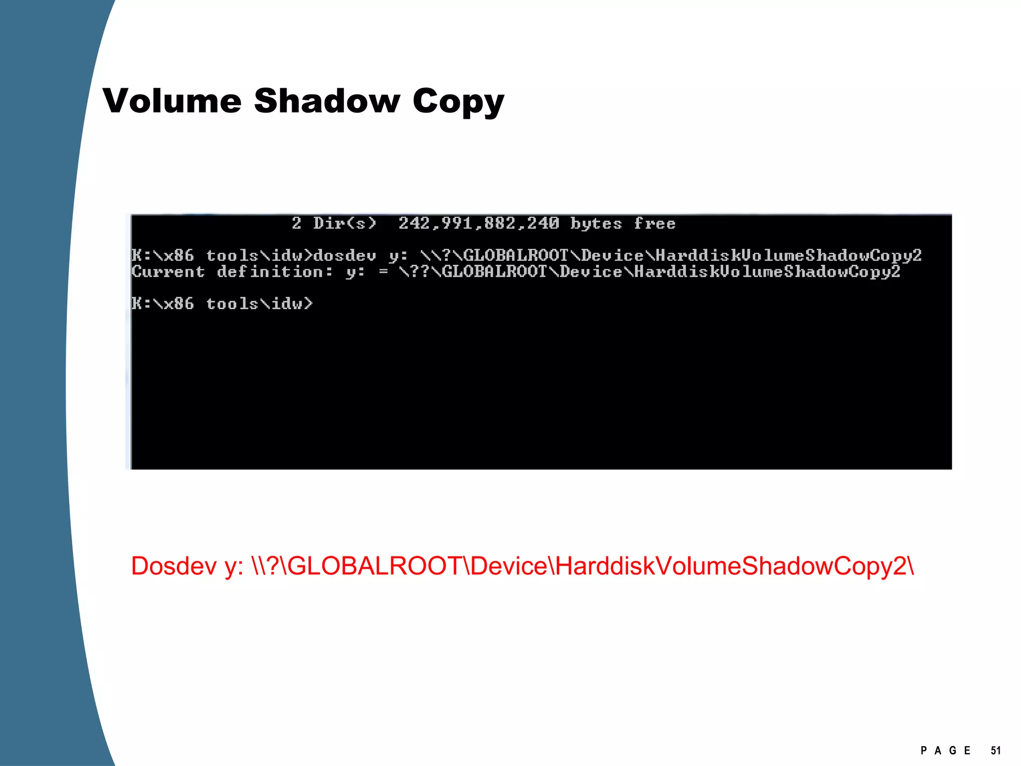 Volume Shadow Copy Dosdev y: \\?\GLOBALROOT\Device\HarddiskVolumeShadowCopy2\ 