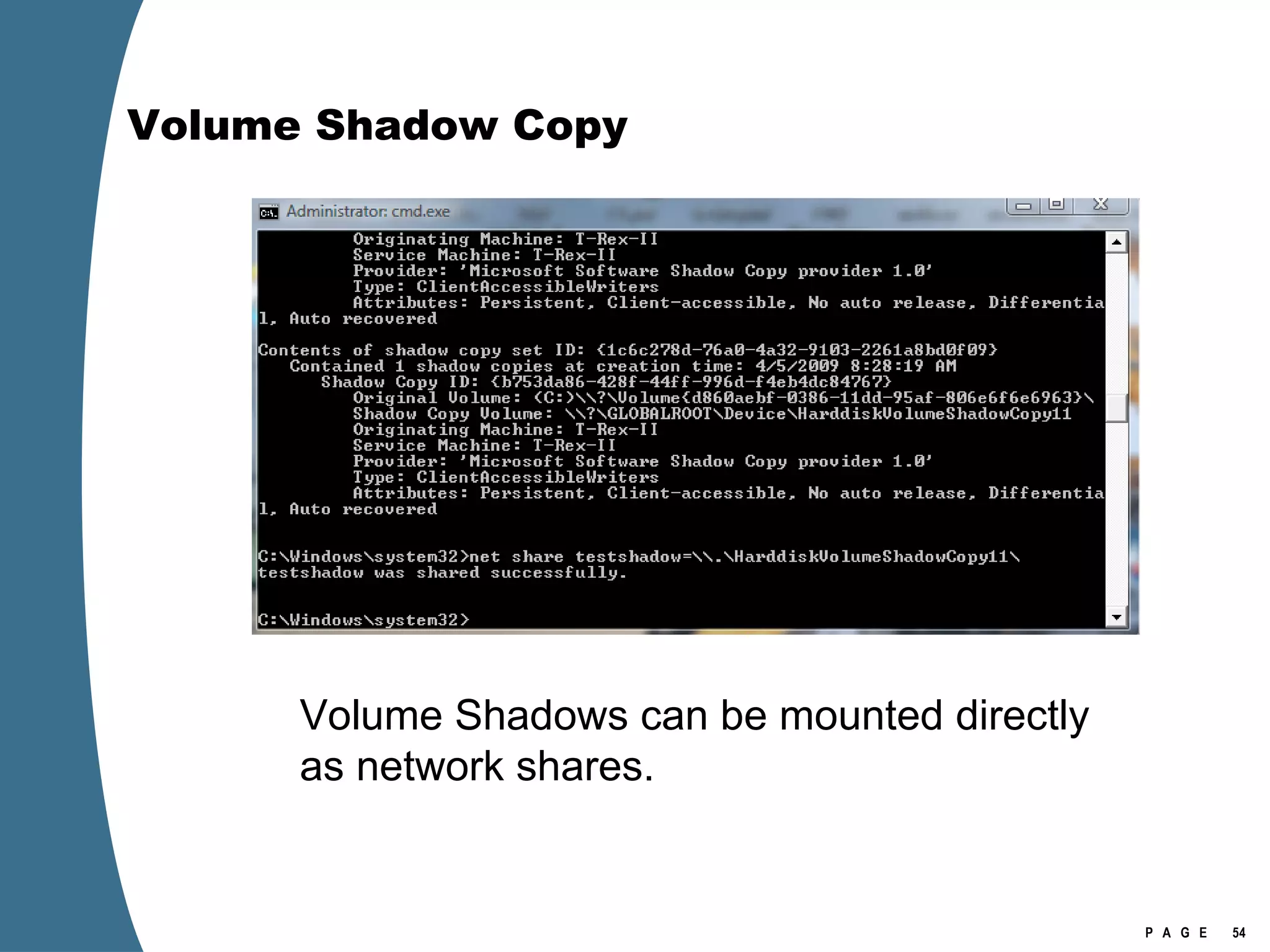 Volume Shadow Copy Volume Shadows can be mounted directly as network shares. 
