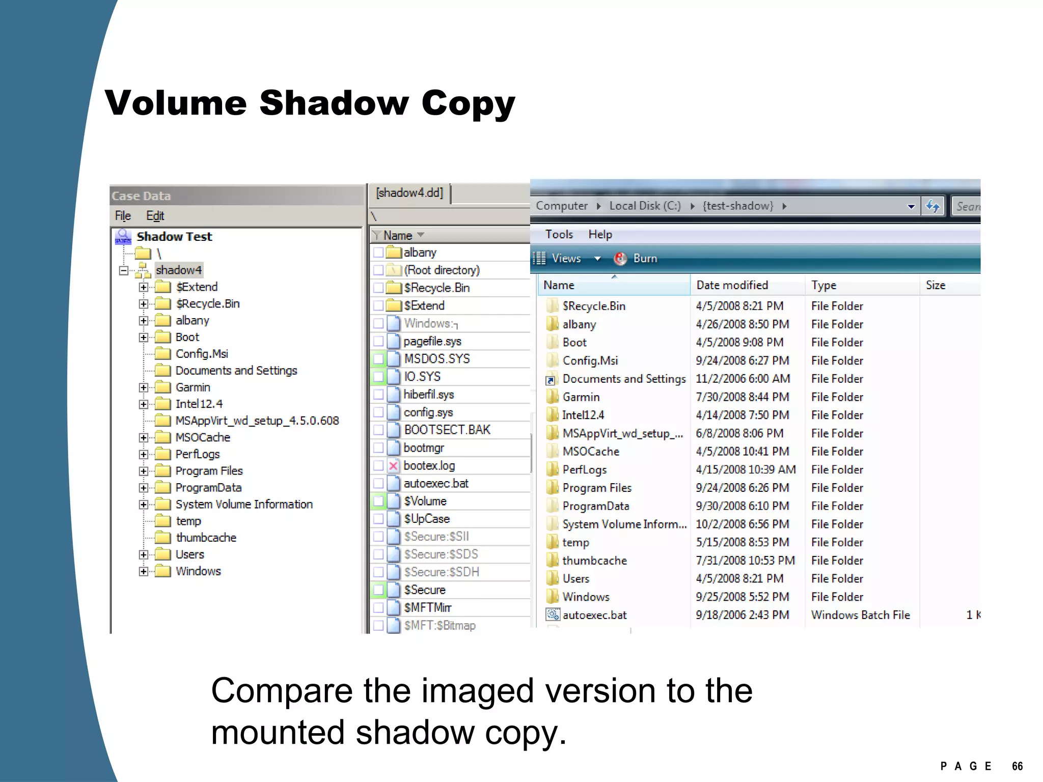Volume Shadow Copy Compare the imaged version to the mounted shadow copy. 