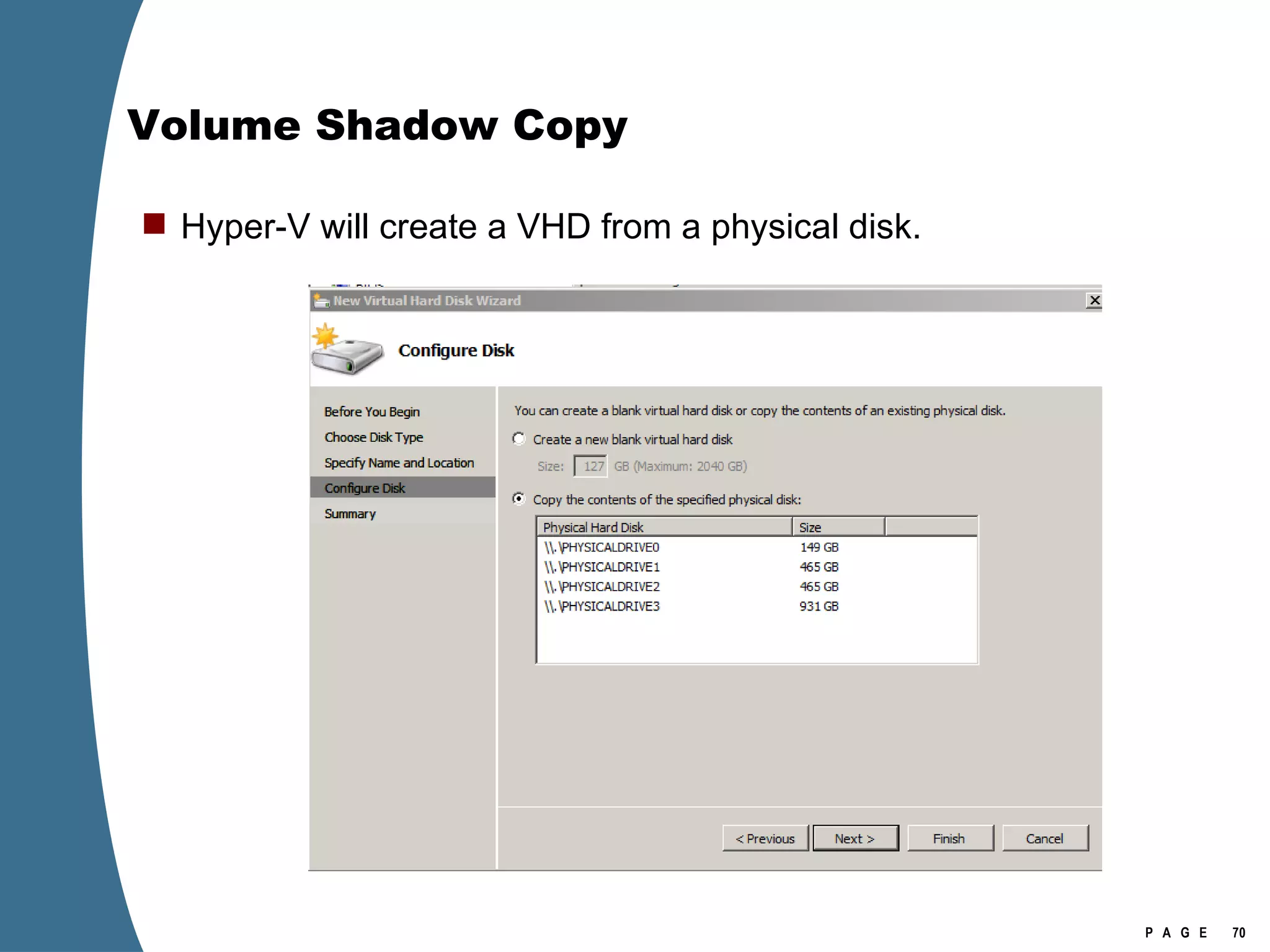 Volume Shadow Copy Hyper-V will create a VHD from a physical disk. 