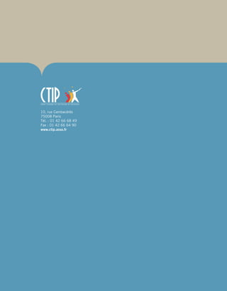 10, rue Cambacérès
75008 Paris
Tél. : 01 42 66 68 49
Fax : 01 42 66 64 90
www.ctip.asso.fr
 