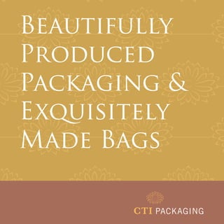 Beautifully
Produced
Packaging &
Exquisitely
Made Bags
 