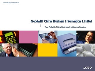 Goodwill China Business Information Limited Your Reliable China Business Intelligence Supplier www.b2bchina.com.hk 