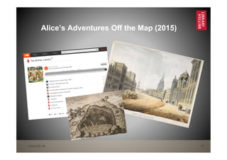 www.bl.uk 20
Alice’s Adventures Off the Map (2015)
 