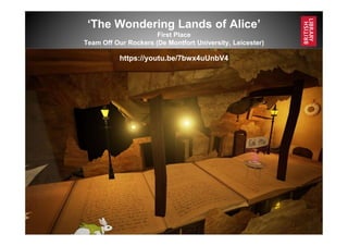 www.bl.uk 21
‘The Wondering Lands of Alice’
First Place
Team Off Our Rockers (De Montfort University, Leicester)
https://youtu.be/7bwx4uUnbV4
 