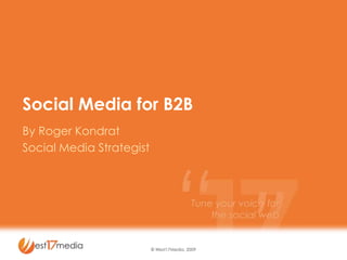 Social Media for B2B By Roger Kondrat Social Media Strategist 