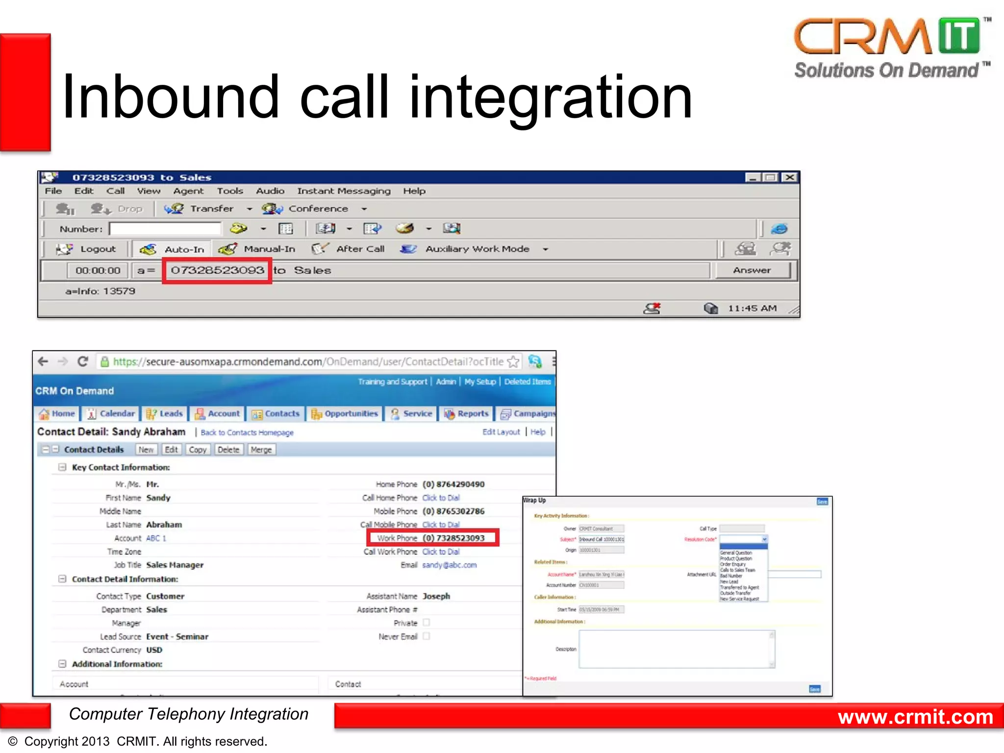 Inbound call integration




          Computer Telephony Integration       www.crmit.com
© Copyright 2013 CRMIT. All rights reserved.
 