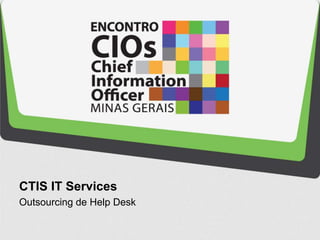 CTIS IT Services
Outsourcing de Help Desk
 