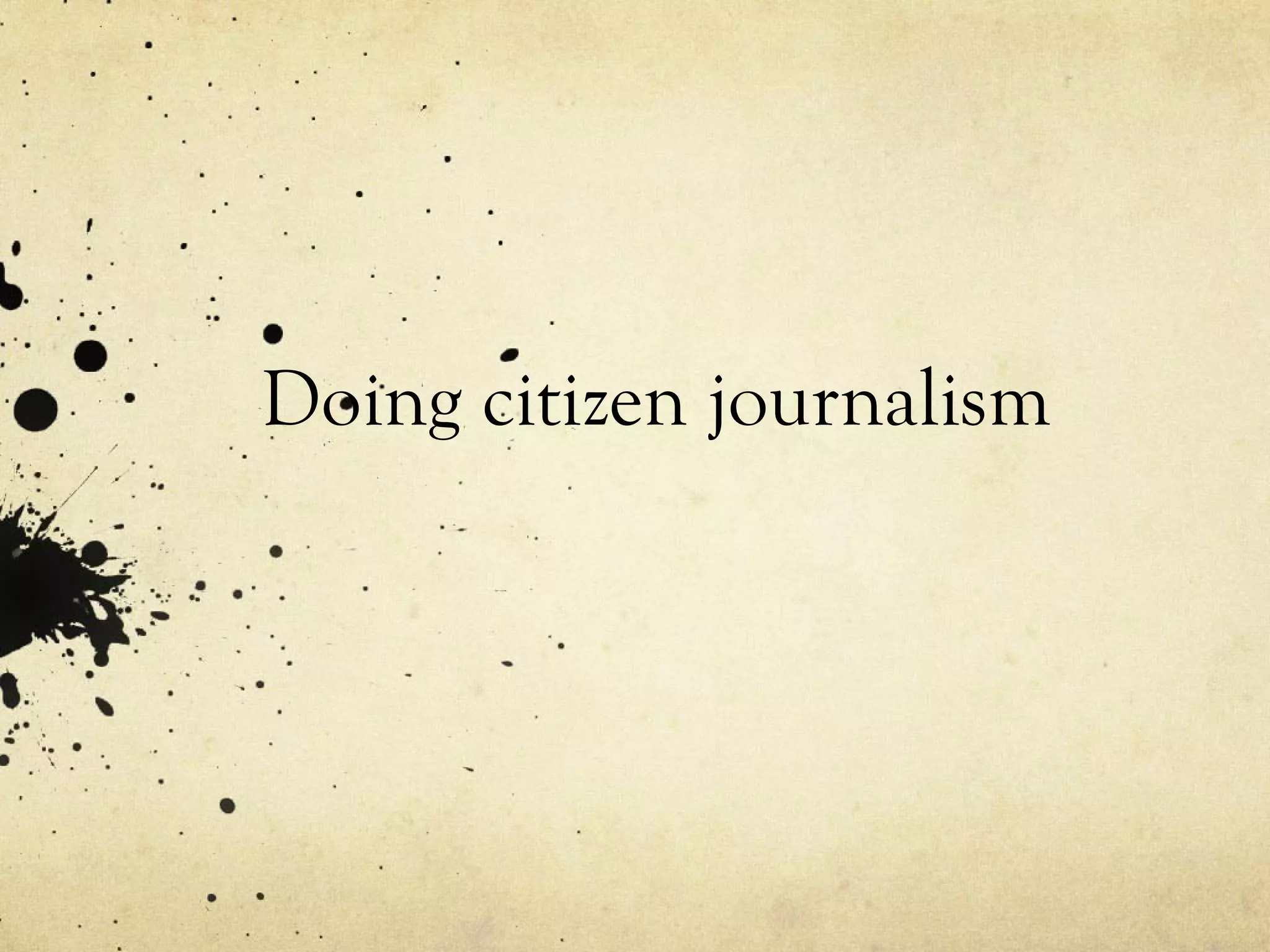 Doing citizen journalism 