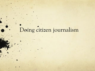 Doing citizen journalism 