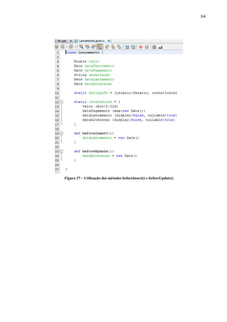 64
Figura 37 – Utilização dos métodos beforeInsert() e beforeUpdate()
 