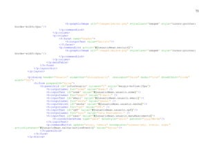 73
<h:graphicImage url="/images/editar.png" styleClass="imagem" style="cursor:pointer;
border-width:0px;"/>
</p:commandLink>
</p:column>
<p:column>
<f:facet name="header">
<h:outputText value="Excluir"/>
</f:facet>
<p:commandLink action="#{usuarioBean.excluir}">
<h:graphicImage url="/images/delete.png" styleClass="imagem" style="cursor:pointer;
border-width:0px;"/>
</p:commandLink>
</p:column>
</p:dataTable>
</h:form>
</p:layoutUnit>
</p:layout>
<p:dialog header="Usuario" widgetVar="dialogUsuario" resizable="false" modal="true" showEffect="slide"
width="500">
<h:form prependId="false">
<h:panelGrid id="infosUsuario" columns="2" style="margin-bottom:10px">
<h:outputLabel for="nome" value="Nome:" />
<h:inputText id="nome" value="#{usuarioBean.usuario.nome}"/>
<h:outputLabel for="email" value="E-mail:" />
<h:inputText id="email" value="#{usuarioBean.usuario.email}"/>
<h:outputLabel for="senha" value="Senha:" />
<h:inputSecret id="senha" value="#{usuarioBean.usuario.senha}"/>
<h:outputLabel for="cpf" value="CPF:" />
<h:inputText id="cpf" value="#{usuarioBean.usuario.cpf}"/>
<h:outputLabel for="nasc" value="Data Nascimento:" />
<h:inputText id="nasc" value="#{usuarioBean.usuario.dataNascimento}">
<f:convertDateTime type="date" dateStyle="short" pattern="yyyy/MM/dd"/>
</h:inputText>
<p:commandButton update="aviso, tabela" oncomplete="sucesso(xhr, status, args)"
actionListener="#{usuarioBean.salvar(actionEvent)}" value="Salvar"/>
</h:panelGrid>
</h:form>
</p:dialog>
 