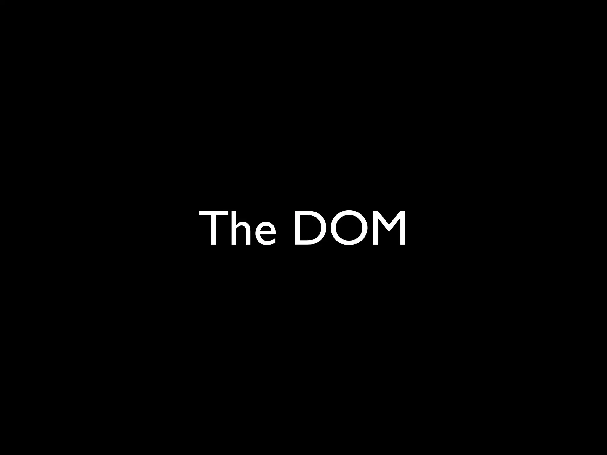 The DOM
 
