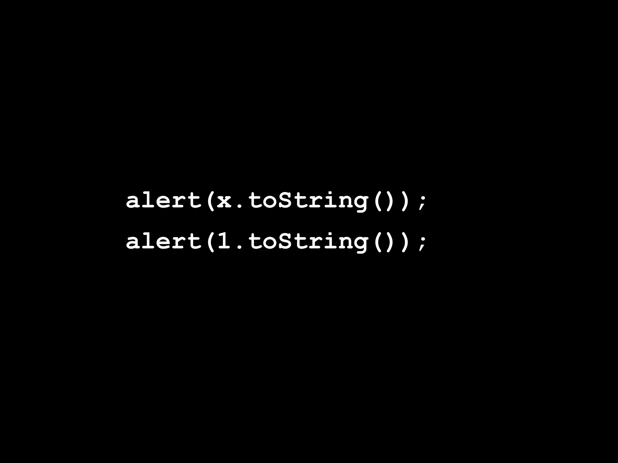 alert(x.toString());
alert(1.toString());
 