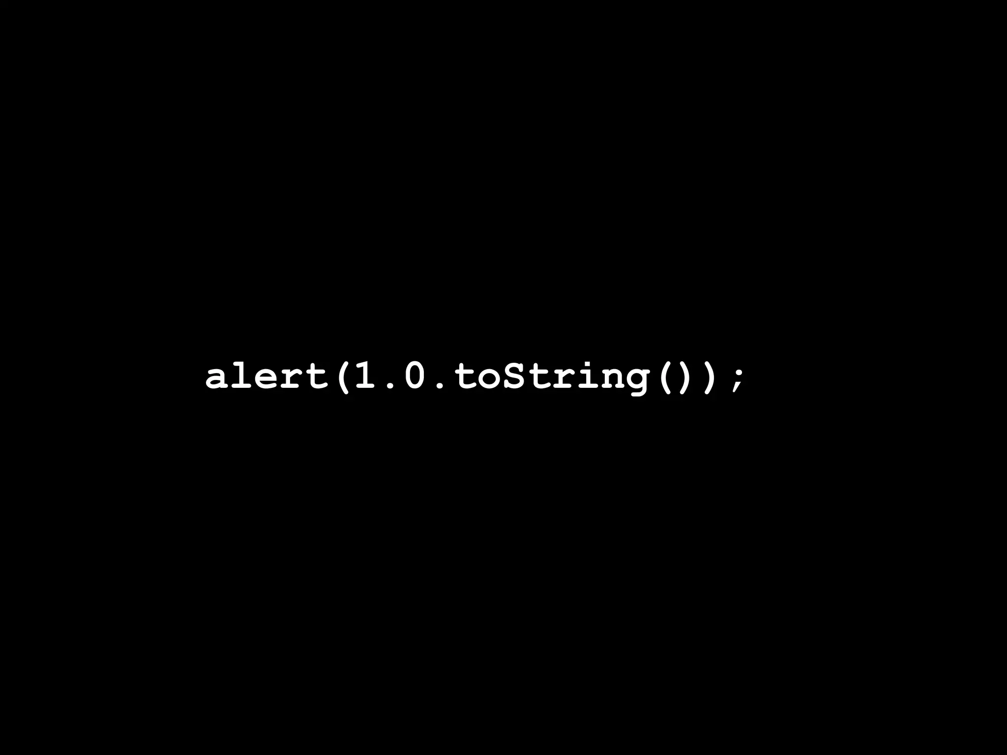 alert(1.0.toString());
 