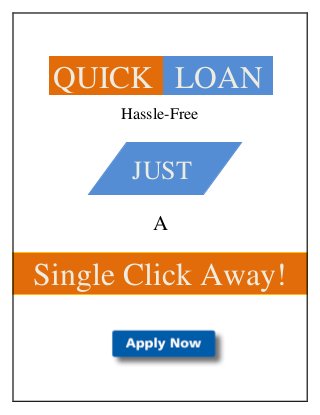 Hassle-Free
A
QUICK LOAN
JUST
Single Click Away!
 