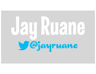 Jay Ruane
  @jayruane
 