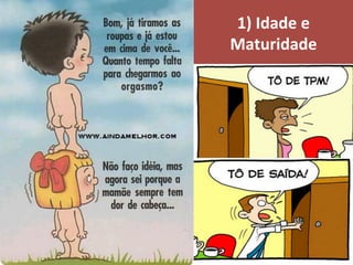 1)	Idade	e	
Maturidade	
 