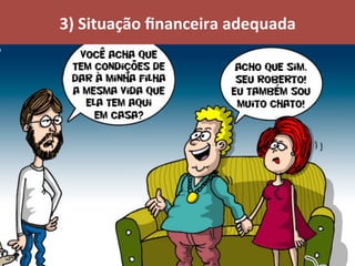 3)	Situação	ﬁnanceira	adequada	
 