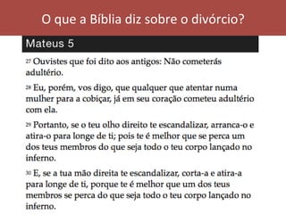 O	que	a	Bíblia	diz	sobre	o	divórcio?	
 