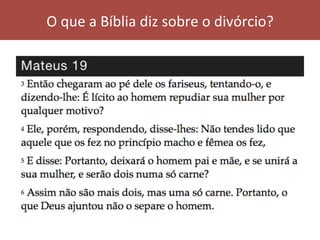O	que	a	Bíblia	diz	sobre	o	divórcio?	
 