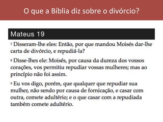 O	que	a	Bíblia	diz	sobre	o	divórcio?	
 
