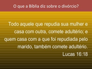 O	que	a	Bíblia	diz	sobre	o	divórcio?	
 