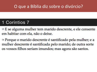 O	que	a	Bíblia	diz	sobre	o	divórcio?	
 