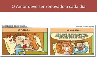 O	Amor	deve	ser	renovado	a	cada	dia	
 