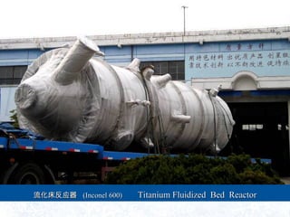 ӦӦ ((Inconel 600)Inconel 600) TitaniumTitanium Fluidized Bed ReactorFluidized Bed Reactor
 