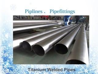 Piplines  Pipefittings
Titanium Welded Pipes
 