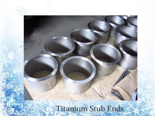 Titanium Stub Ends
 