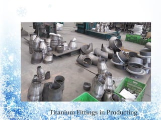 Titanium Fittings in Producting
 