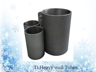 Ti Heavy wall Tubes
 
