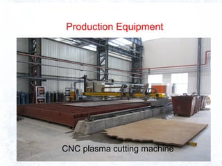 Production Equipment
CNC plasma cutting machine
 